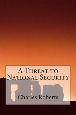 A Threat to National Security by Charles Roberts