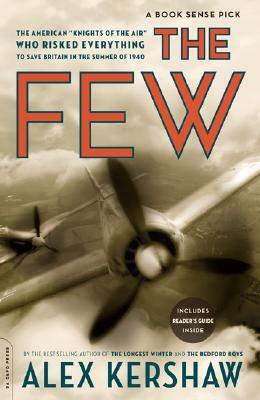 The Few: The American Knights of the Air Who Risked Everything to Save Britain in the Summer of 1940 by Alex Kershaw