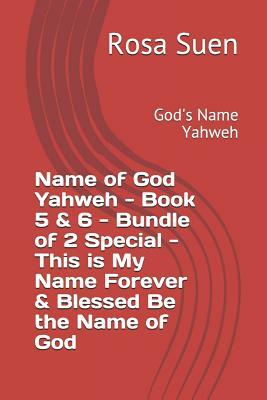 Name of God Yahweh - Book 5 & 6 - Bundle of 2 Special - This Is My Name Forever & Blessed Be the Name of God: God's Name Yahweh by Rosa Suen