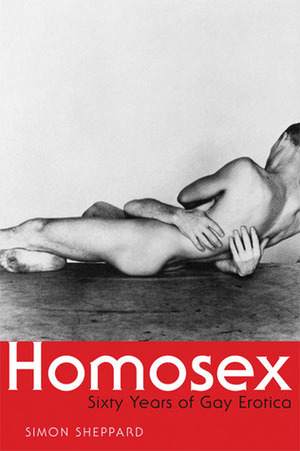Homosex: Sixty Years of Gay Erotica by Simon Sheppard