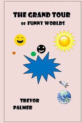 The Grand Tour of Funny Worlds by Trevor Palmer