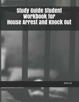 Study Guide Student Workbook for House Arrest and Knock Out by David Lee