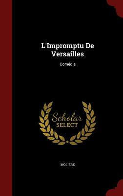 L'Impromptu de Versailles: Comédie by Molière