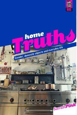 Home Truths: Gender, Domestic Objects and Everyday Life by Sarah Pink
