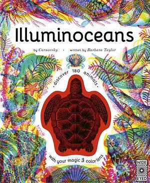 Illuminoceans: Dive deep into the ocean with your magic three-colour lens by Barbara Taylor, Barbara Taylor, Alex Hithersay, Carnovsky