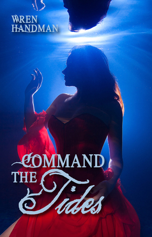 Command The Tides by Wren Handman