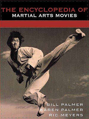 The Encyclopedia of Martial Arts Movies by Ric Meyers, Karen Palmer, Bill Palmer