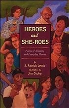 Heroes and She-roes: Poems of Amazing and Everyday Heroes by J. Patrick Lewis, Jim Cooke