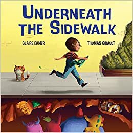 Underneath the Sidewalk by Claire Eamer