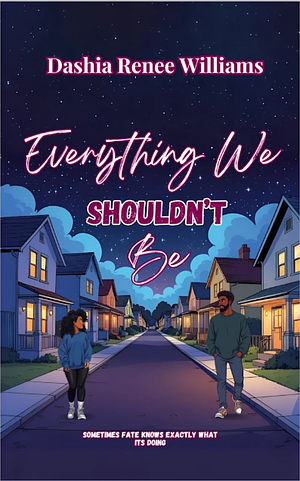 Everything We Shouldn't Be by Dashia Renee Williams
