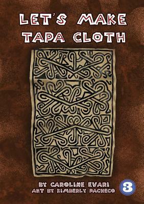 Let's Make Tapa Cloth by Caroline Evari