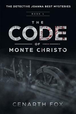 The Code of Monte Christo: The Detective Joanna Best Mysteries by Cenarth Fox