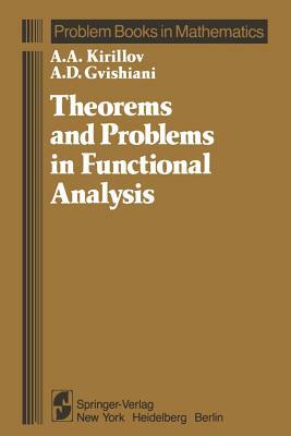 Theorems and Problems in Functional Analysis by A. A. Kirillov, A. D. Gvishiani