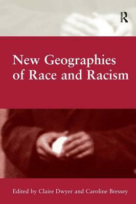 New Geographies of Race and Racism by Caroline Bressey