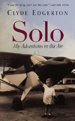 Solo: My Adventures in the Air by Clyde Edgerton