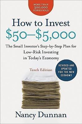 How to Invest $50-$5,000: The Small Investor's Step-by-Step Plan for Low-Risk Investing in Today's Economy by Nancy Dunnan, Nancy Dunnan