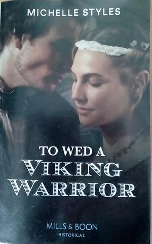 To Wed a Viking Warrior by Michelle Styles