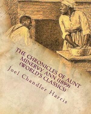 The Chronicles of Aunt Minervy Ann (1899) (World's Classics) by Joel Chandler Harris