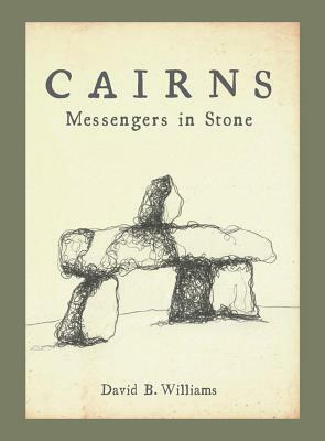 Cairns: Messengers in Stone by David Williams