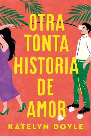 Otra tonta historia de amor by Katelyn Doyle