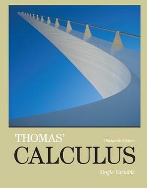 Thomas' Calculus: Single Variable by Joel Hass, George Thomas, Maurice Weir
