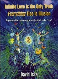 Infinite Love is the Only Truth: Everything Else is Illusion by David Icke