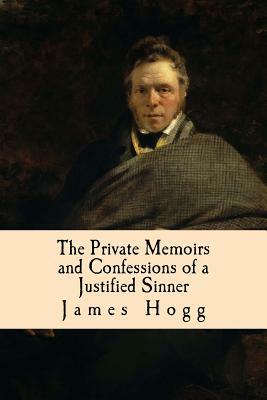 The Private Memoirs and Confessions of a Justified Sinner by James Hogg