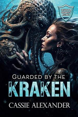 Guarded by the Kraken: Monster Security Agency by Cassie Alexander, Cassie Alexander