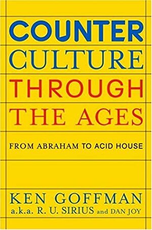 Counterculture Through the Ages: From Abraham to Acid House by Ken Goffman, Dan Joy