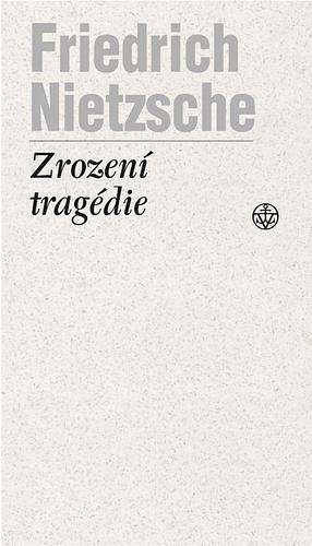 Zrození tragédie by Friedrich Nietzsche