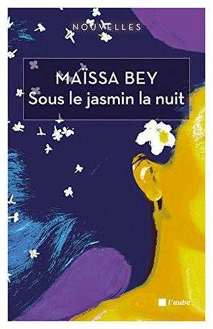 Sous le jasmin la nuit by Maïssa Bey