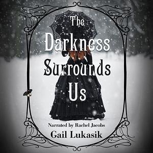 The Darkness Surrounds Us by Gail Lukasik