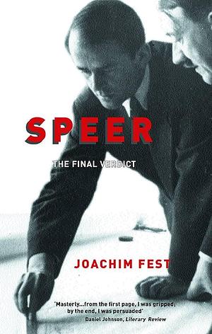 Speer : The Final Verdict by Joachim Fest, Joachim Fest