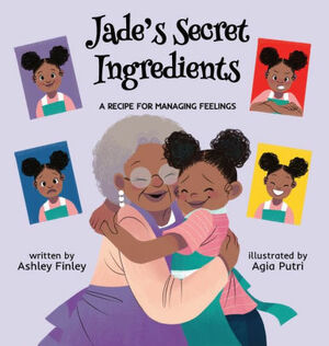 Jade's Secret Ingredients: A Recipe for Managing Feelings by Ashley Finley