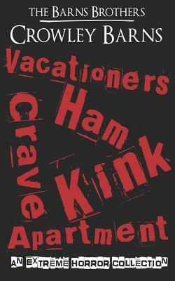 Vacationers Crave Ham Kink Apartment: An Extreme Horror Collection by The Barns Brothers, Crowley Barns