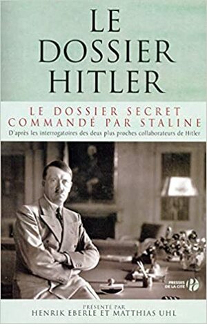 Le Dossier Hitler: Le Dossier Secret Commandé Par Staline, D'après Les Interrogatoires Des Deux Plus Proches Collaborateurs De Hitler:Document by Heinz Linge