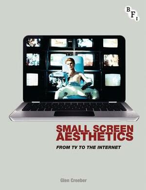 Small Screen Aesthetics: From TV to the Internet by Glen Creeber