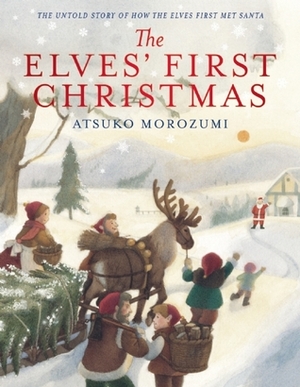 The Elves' First Christmas by Atsuko Morozumi