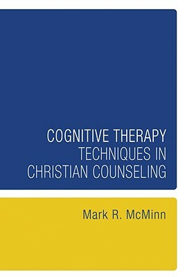 Cognitive Therapy Techniques in Christian Counseling by Mark R. McMinn