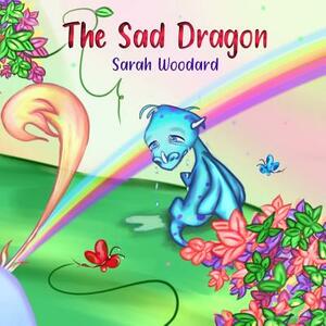 The Sad Dragon by Sarah Woodard