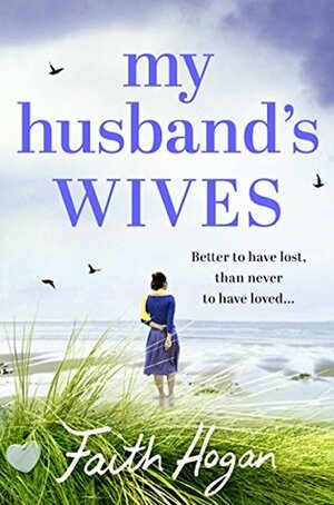 My Husband's Wives: A heart-warming story of love, loss, family and friendship by Faith Hogan