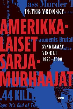 Amerikkalaiset sarjamurhaajat. Synkimmät vuodet 1950-2000 by Peter Vronsky