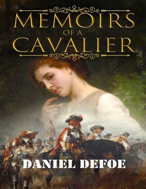 Memoirs of A Cavalier: (Annotated Edition) by Daniel Defoe