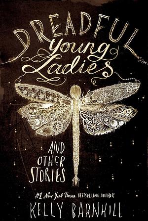 Dreadful Young Ladies and Other Stories by Kelly Barnhill