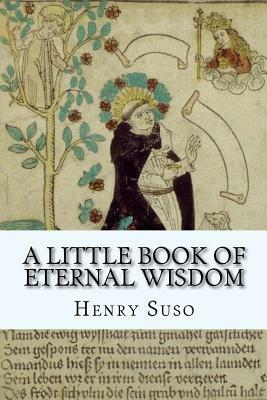 A Little Book of Eternal Wisdom by Henry Suso
