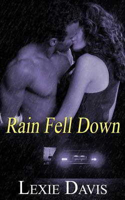 Rain Fell Down by Lexie Davis