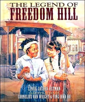 The Legend of Freedom Hill by Linda Jacobs Altman, Cornelius Van Wright, Ying-Hwa Hu