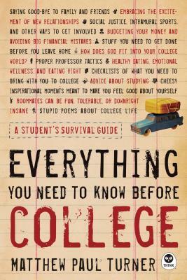 Everything You Need to Know Before College: A Student's Survival Guide by Matthew Paul Turner