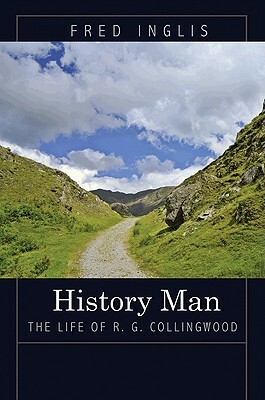 History Man: The Life of R. G. Collingwood by Fred Inglis