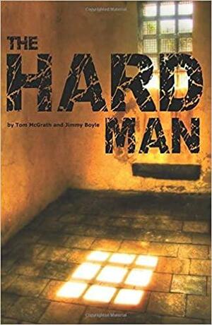 The Hard Man by Jimmy Boyle, Tom McGrath